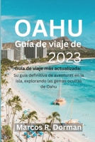 Guía de viaje de Oahu 2023: Guía de viaje más actualizada: Su guía definitiva de aventuras en la isla, explorando las gemas ocultas de Oahu (Spanish Edition) B0CQM8SFXM Book Cover