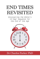 End Times Revisited: Discovering the Bible's 14-Year Sequence for the End of the Age 0473558645 Book Cover
