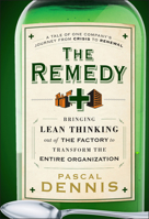 The Remedy: Bringing Lean Thinking Out of the Factory to Transform the Entire Organization 0470556854 Book Cover