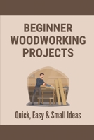 Beginner Woodworking Projects: Quick, Easy & Small Ideas: Woodworking Tools B097XD6RFC Book Cover