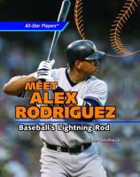 Meet Alex Rodriguez: Baseball's Lightning Rod (All-Star Players) 1404236368 Book Cover