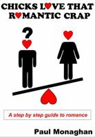 Chicks Love That Romantic Crap: A Step by Step Guide To Romance 0648330907 Book Cover