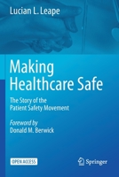 Making Healthcare Safe: The Story of the Patient Safety Movement 3030711250 Book Cover