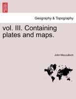 vol. III. Containing plates and maps. 1241322503 Book Cover