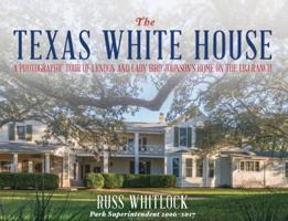 The Texas White House - A Photographic Tour of Lyndon and Lady Bird Johnson's Home on the LBJ Ranch 1641111429 Book Cover