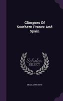 Glimpses Of Southern France And Spain 1348164336 Book Cover