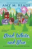 Dead, White, and Blue (The Juniper Junction Holiday Mystery Series) 173269074X Book Cover