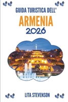 GUIDA TURISTICA DELL'ARMENIA 2026: L'antica eredità e gli splendidi paesaggi del Caucaso (Italian Edition) B0FJDML4YD Book Cover