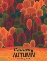 Country Autumn Coloring Book: Autumn Coloring Book Featuring Charming Autumn Scenes, Rural Landscapes And Farm Scenes With Barns, Farm Animals, Gardens, ... And More B088K46DQ7 Book Cover