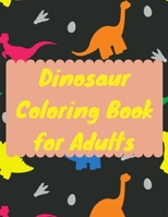 Dinosaur Coloring Book for Adults: Dinosaur Coloring Pages for adults B08924DG5S Book Cover