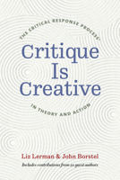 Critique Is Creative: The Critical Response Process(r) in Theory and Action 0819577189 Book Cover