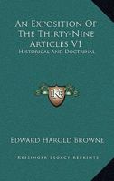 An Exposition of the Thirty-Nine Articles V1: Historical and Doctrinal 1428637583 Book Cover