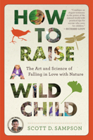 How to Raise a Wild Child: The Art and Science of Falling in Love with Nature 0544705297 Book Cover