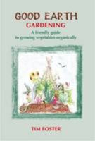 Good Earth Gardening: A Friendly Guide to Growing Vegetables Organically 1842890204 Book Cover