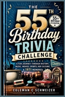 The 55th Birthday Trivia Challenge: A Fun Journey Through History, Music, Movies, Sports, Pop Culture & 1971 Memories B0HF7TS47N Book Cover