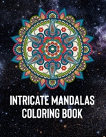 Intricate Mandalas: An Adult Coloring Book with 50 Detailed Mandalas for Relaxation and Stress Relief 1658388658 Book Cover