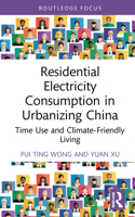 Residential Electricity Consumption in Urbanizing China: Time Use and Climate-Friendly Living 0367261480 Book Cover