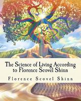 The Science of Living According to Florence Scovel Shinn: 3 books Illustrated Edition 1456378147 Book Cover