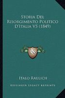 Storia Del Risorgimento Politico D'italia ...: 1849... 1022349066 Book Cover