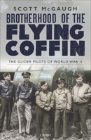 Brotherhood of the Flying Coffin: The Glider Pilots of World War II 1472852958 Book Cover