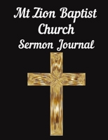 Mt Zion Baptist Church Sermon Journal: This sermon journal is a guided notebook suitable for taking to church to write notes in. 1702105202 Book Cover