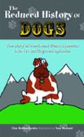 The Reduced History of Dogs: The Story of Man's Best Friend Squeezed into 101 Barking-mad Episodes 0233002049 Book Cover