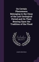 On Certain Phenomena Belonging to the Close of the Last Geological Period and On Their Bearing Upon the Tradition of the Flood 1371377987 Book Cover