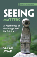 Seeing Matters: A Psychology of the Image and Its Politics (Progressive Psychology) 1009272071 Book Cover