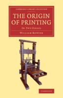 The Origin of Printing: In Two Essays 1108073832 Book Cover