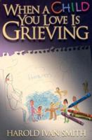When A Child You Love Is Grieving 0834121735 Book Cover