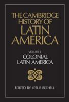 The Cambridge History of Latin America 0521245168 Book Cover