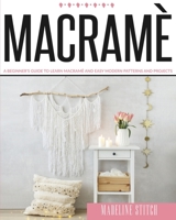 Macrame: A Beginner's Guide To Learn Macramè And Easy Modern Patterns And Projects (Crafting) B08LNFX2TJ Book Cover
