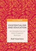 Existentialism and Education: An Introduction to Otto Friedrich Bollnow 3319486365 Book Cover