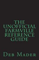 The Unofficial Farmville Reference Guide 1722148012 Book Cover