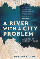 A River with a City Problem: A History of Brisbane Floods 0702260436 Book Cover