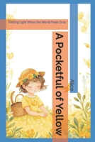A Pocketful of Yellow: Finding Light When the World Feels Gray B0GSWMH62P Book Cover