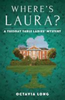 Where's Laura?: A Tuesday Table Ladies' Mystery 1633851729 Book Cover