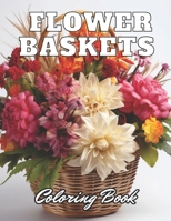 Flower Baskets Coloring Book: eautiful and High-Quality Design To Relax and Enjoy B0CV849B8Y Book Cover