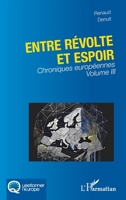 Entre révolte et espoir: Chroniques européennes Volume III (Questionner l'Europe) (French Edition) 2336541173 Book Cover