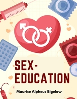 Sex-Education: A Series of Lectures Concerning Knowledge of Sex in Its Relation to Human Life 1805475118 Book Cover