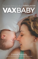VaxBaby: The Curious Parent's Guide to Pediatric Vaccines 1092641548 Book Cover