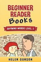 Beginner Reader Books: Rhyming Words Level 2 (Beginner Reader, Beginner Reader Books, Reading For Beginners, Sight Words, Level 1 Reading Books For ... Book 7) 1536898511 Book Cover