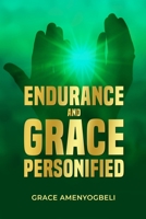 Endurance and Grace Personified: An Autobiography 998831812X Book Cover