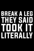 Break A Leg They Said Took It Literally: Lined A5 Notebook for Broken Leg 1709660643 Book Cover