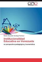 Institucionalidad Educativa en Venezuela: en perspectiva pedagógica y humanística 3846564745 Book Cover