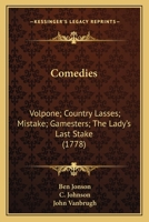 Comedies: Volpone; Country Lasses; Mistake; Gamesters; The Lady's Last Stake (1778) 0548793239 Book Cover