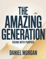 The Amazing Generation: Rising With Purpose B0GKZ4XLZQ Book Cover