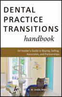 Dental Practice Transitions Handbook: An Insider's Guide to Buying, Selling, Associates, and Partnerships 1604945265 Book Cover
