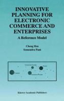 Innovative Planning for Electronic Commerce and Enterprises: A Reference Model 0792384377 Book Cover