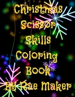 CHRISTMAS SCISSOR SKILLS COLORING BOOK B0B55P2GNN Book Cover